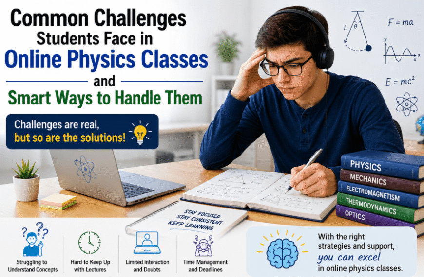 Common Challenges Students Face in Online Physics Classes and Smart Ways to Handle Them